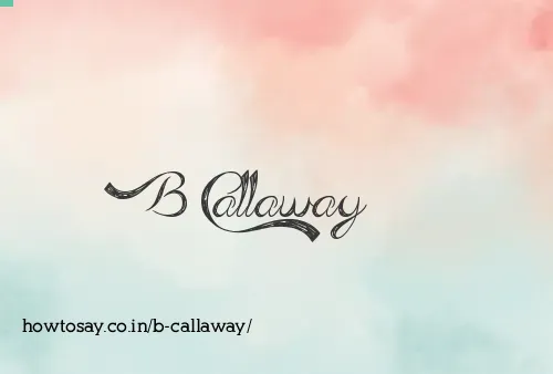 B Callaway