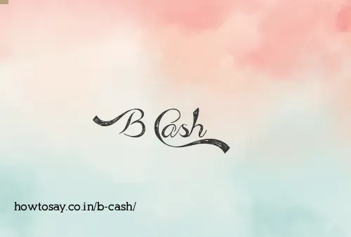 B Cash