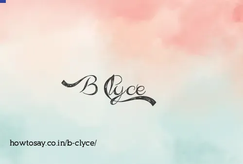 B Clyce