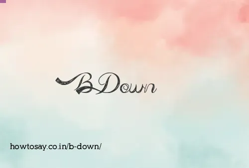 B Down