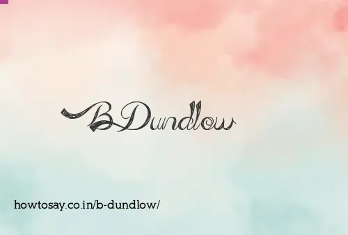 B Dundlow