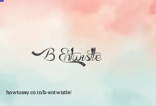B Entwistle