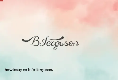 B Ferguson