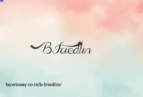 B Friedlin