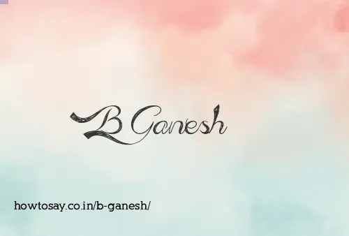 B Ganesh