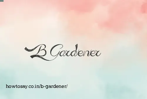 B Gardener