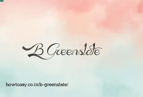 B Greenslate