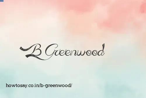 B Greenwood