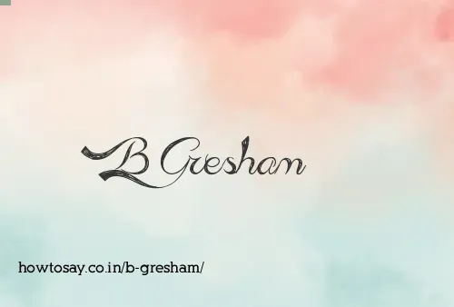 B Gresham