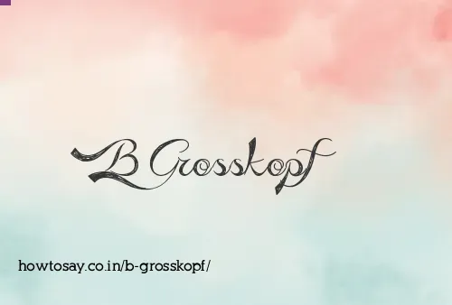 B Grosskopf