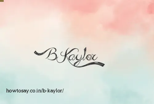 B Kaylor
