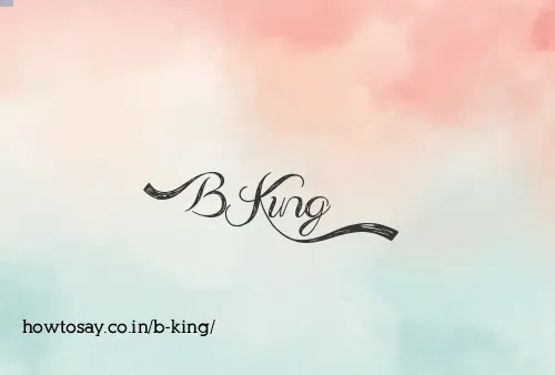 B King