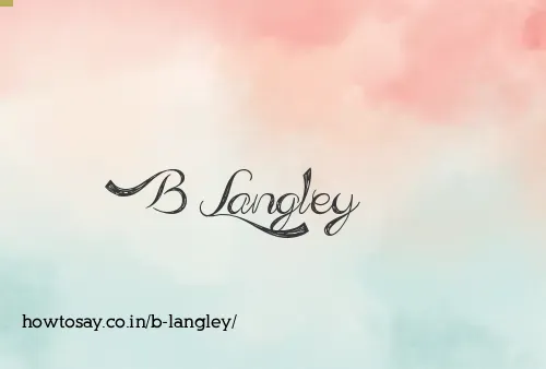 B Langley