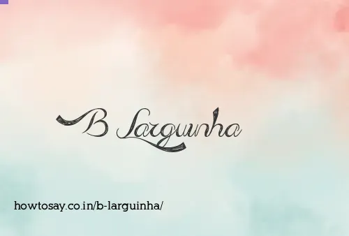 B Larguinha
