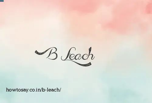 B Leach