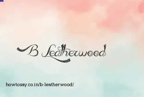 B Leatherwood