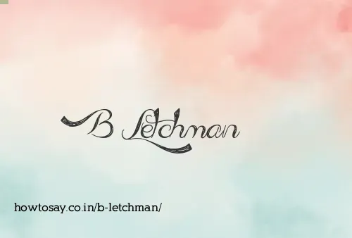 B Letchman