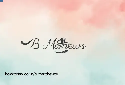 B Matthews