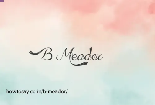 B Meador