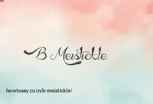 B Meistickle