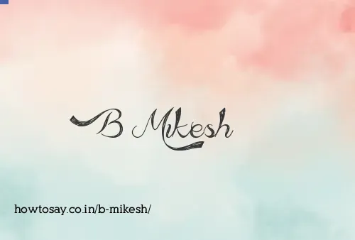 B Mikesh