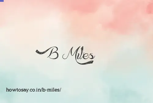 B Miles