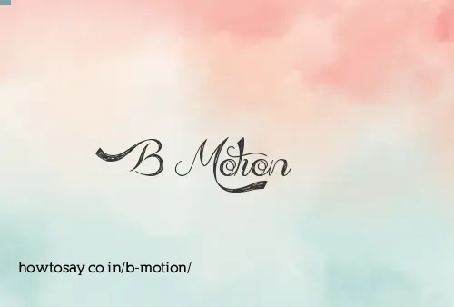 B Motion