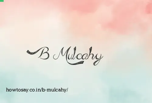 B Mulcahy