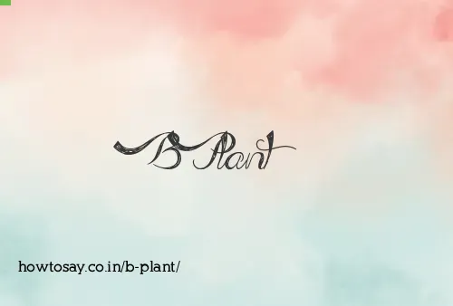 B Plant