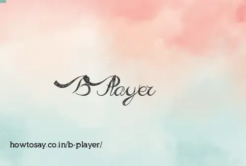 B Player
