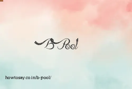 B Pool