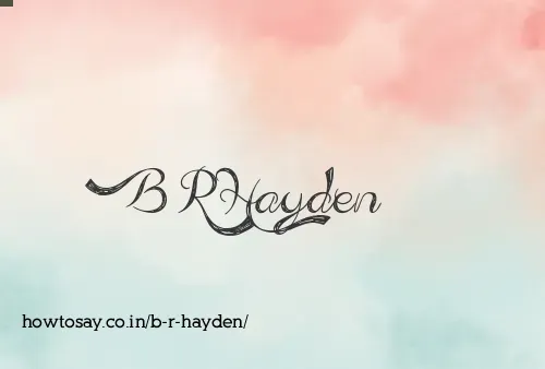 B R Hayden