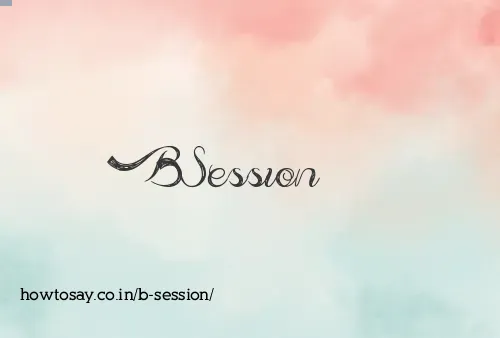 B Session