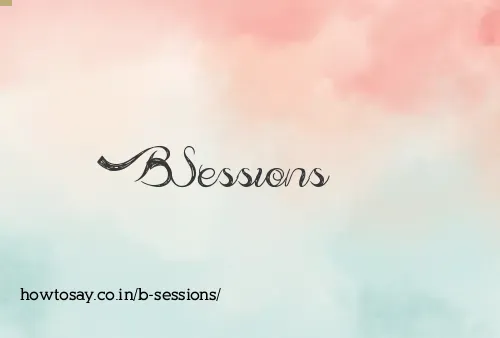 B Sessions
