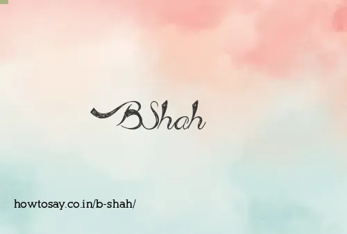 B Shah