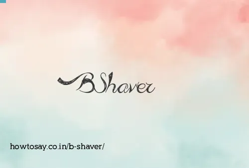 B Shaver