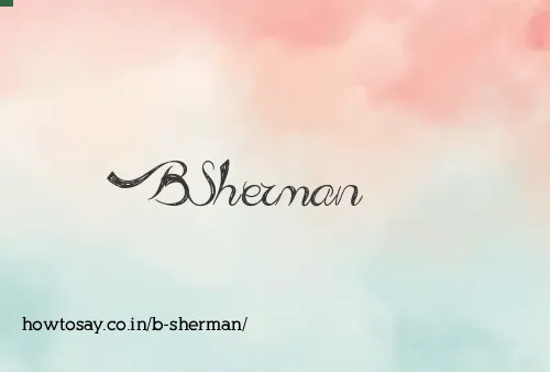 B Sherman