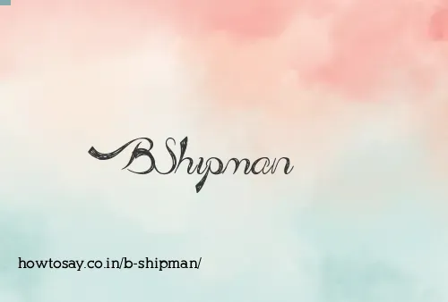 B Shipman