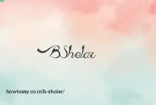 B Sholar