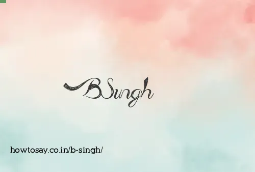 B Singh