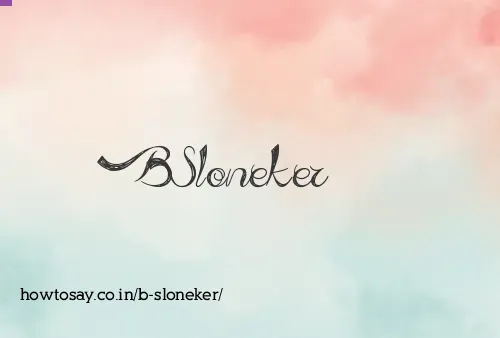 B Sloneker
