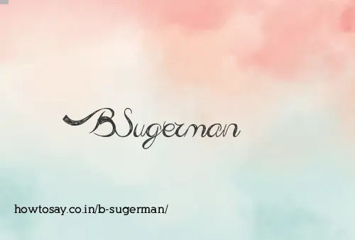 B Sugerman