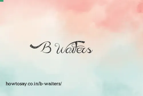 B Waiters