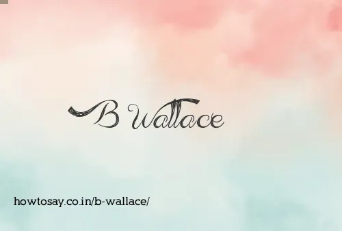 B Wallace
