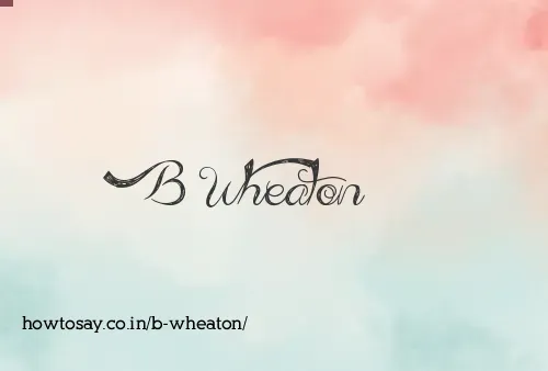 B Wheaton
