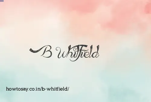 B Whitfield
