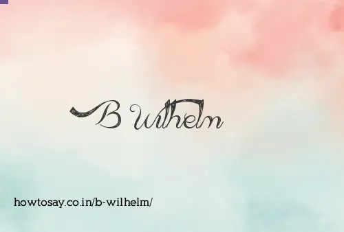 B Wilhelm