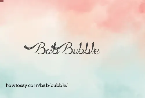 Bab Bubble