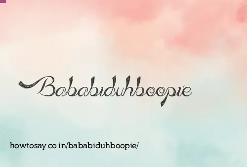 Bababiduhboopie