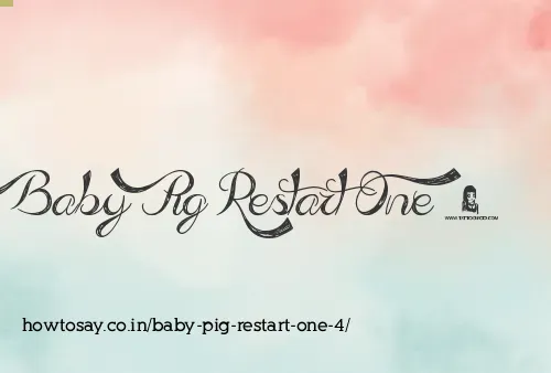 Baby Pig Restart One 4